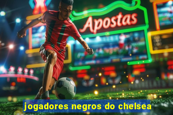 jogadores negros do chelsea